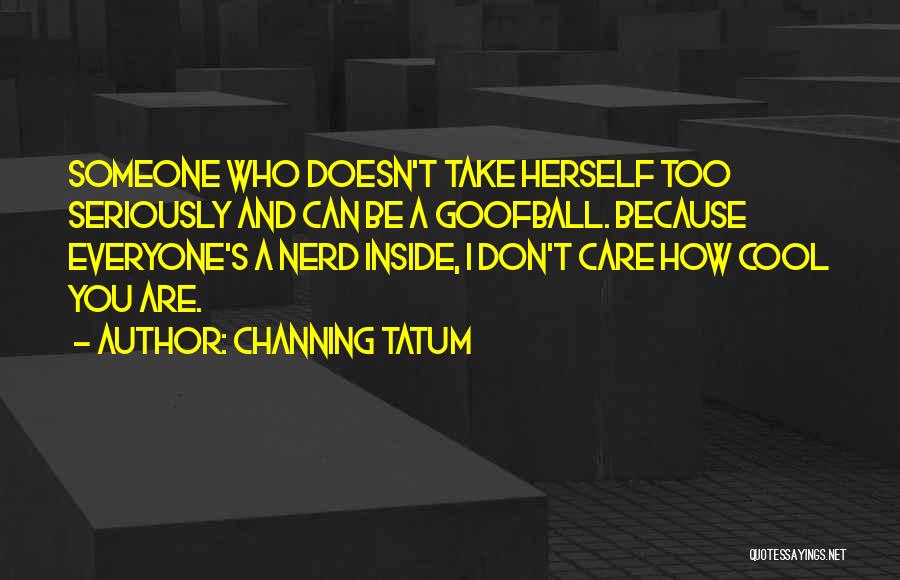 Someone Who Care Quotes By Channing Tatum