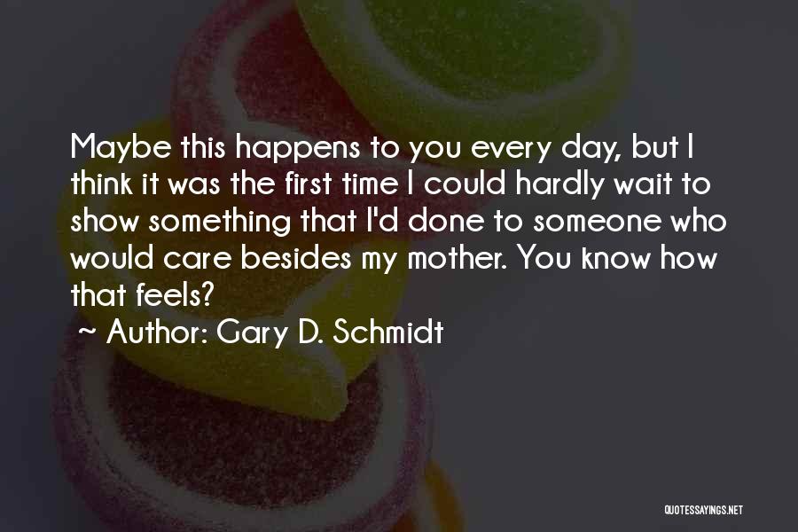 Someone Who Care Quotes By Gary D. Schmidt