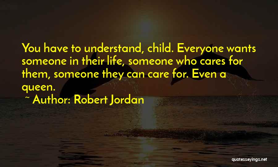 Someone Who Care Quotes By Robert Jordan