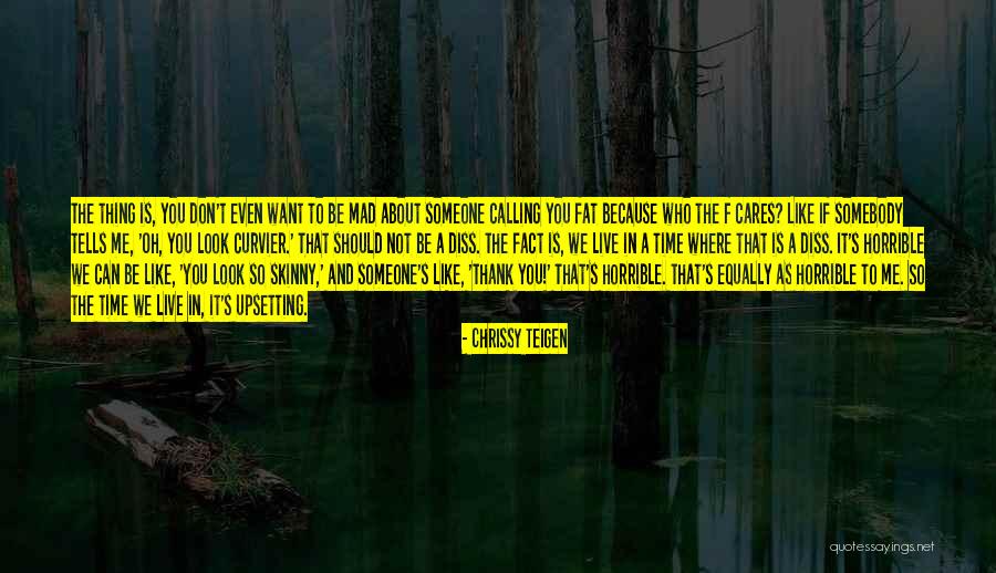 Someone Who Cares About You Quotes By Chrissy Teigen Someone Who Cares About You Quotes By Chrissy Teigen