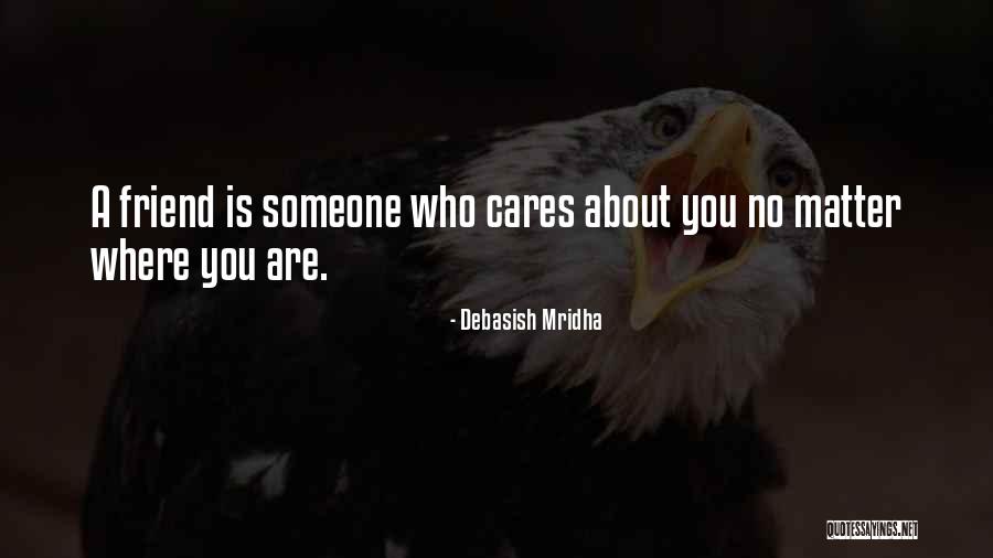 Someone Who Cares About You Quotes By Debasish Mridha