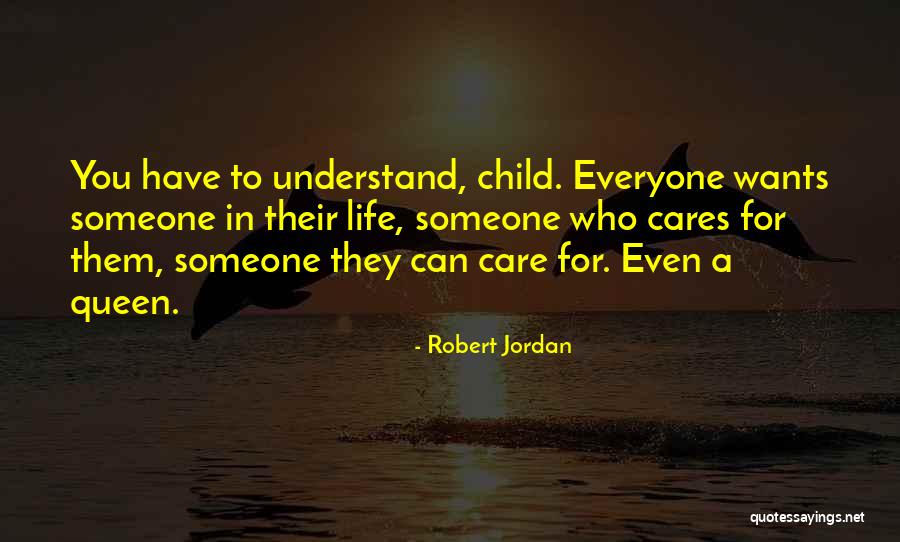 Someone Who Cares For You Quotes By Robert Jordan Someone Who Cares For You Quotes By Robert Jordan