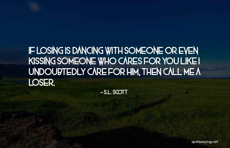 Someone Who Cares For You Quotes By S.L. Scott Someone Who Cares For You Quotes By S.L. Scott