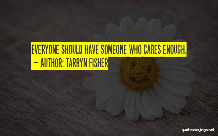 Someone Who Cares Quotes By Tarryn Fisher
