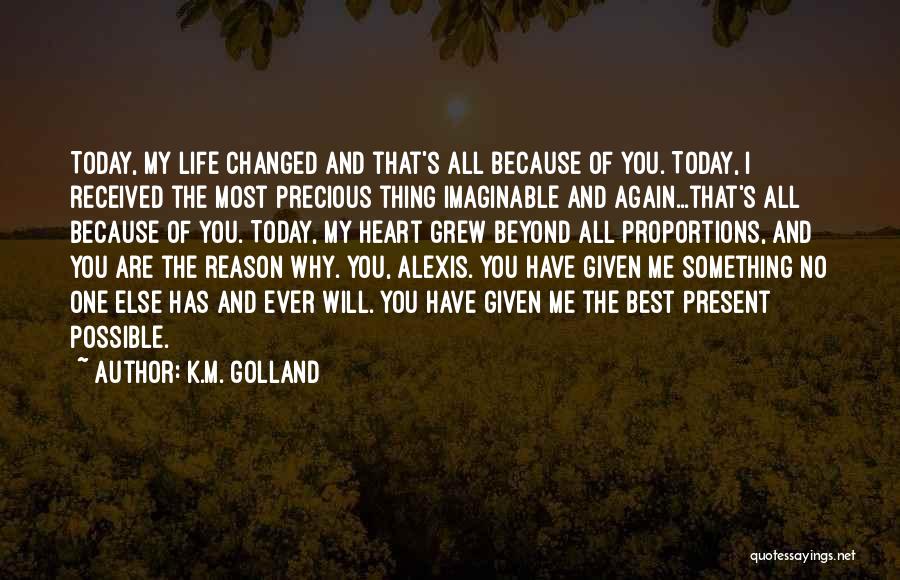 Someone Who Changed Your Life Quotes By K.M. Golland Someone Who Changed Your Life Quotes By K.M. Golland