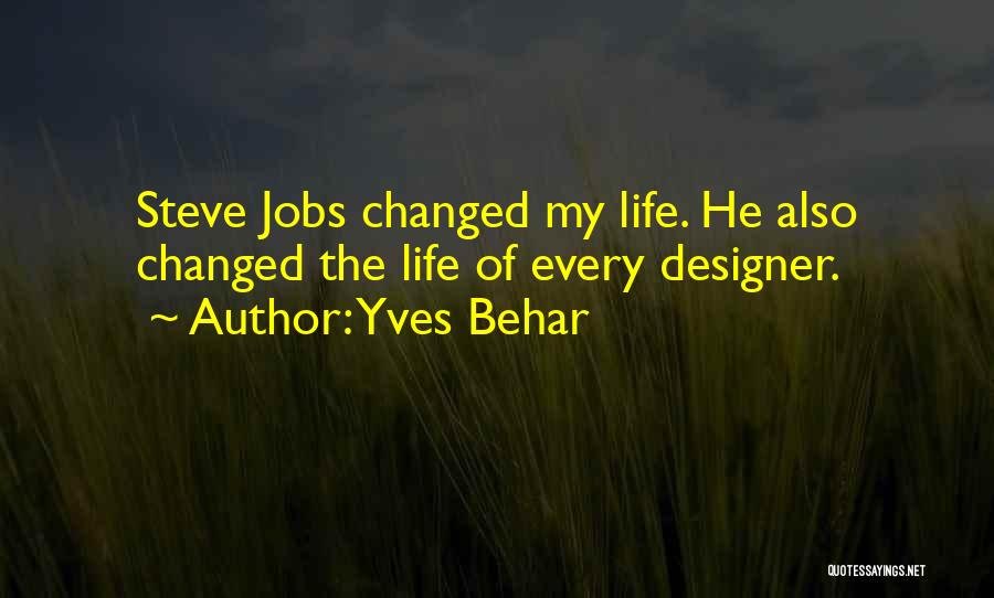 Someone Who Changed Your Life Quotes By Yves Behar Someone Who Changed Your Life Quotes By Yves Behar