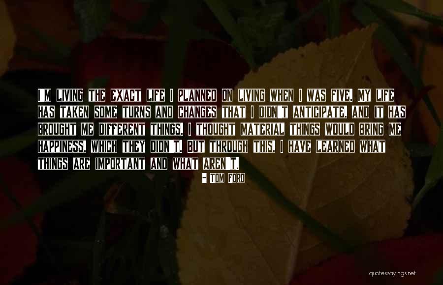 Someone Who Changes Your Life Quotes By Tom Ford Someone Who Changes Your Life Quotes By Tom Ford