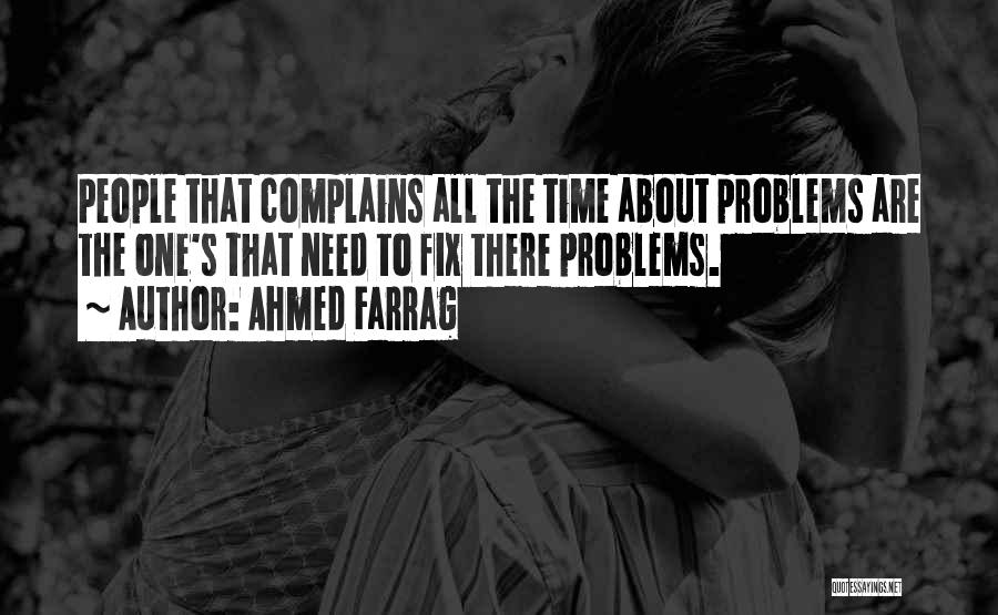 Someone Who Complains All The Time Quotes By Ahmed Farrag