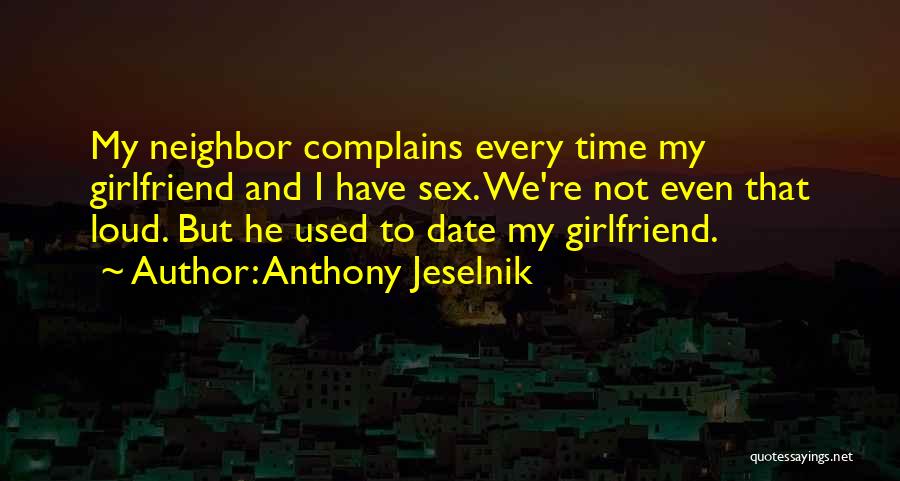 Someone Who Complains All The Time Quotes By Anthony Jeselnik