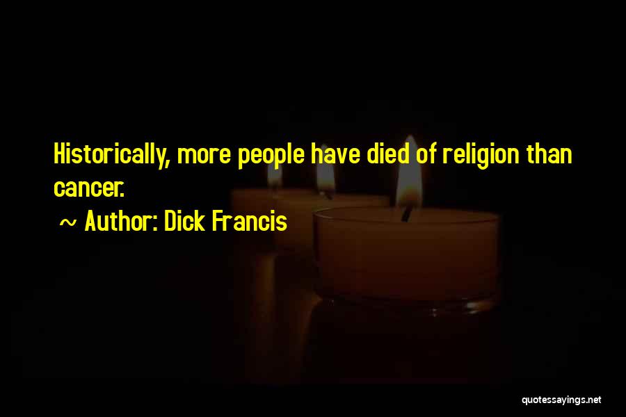 Someone Who Died Of Cancer Quotes By Dick Francis