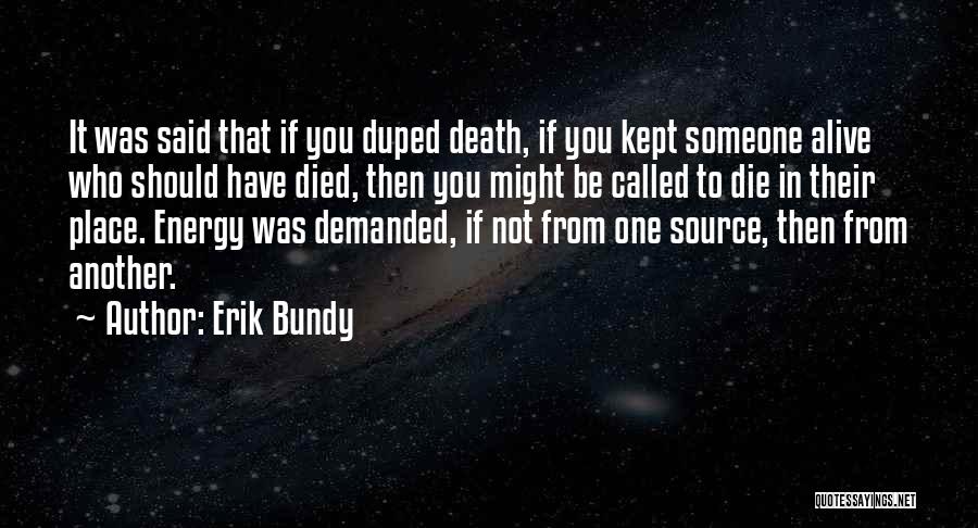 Someone Who Died Quotes By Erik Bundy