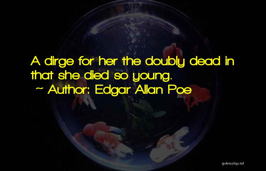 Someone Who Died Too Young Quotes By Edgar Allan Poe