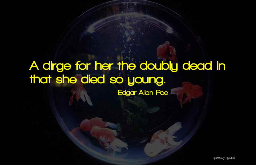 Someone Who Died Too Young Quotes By Edgar Allan Poe