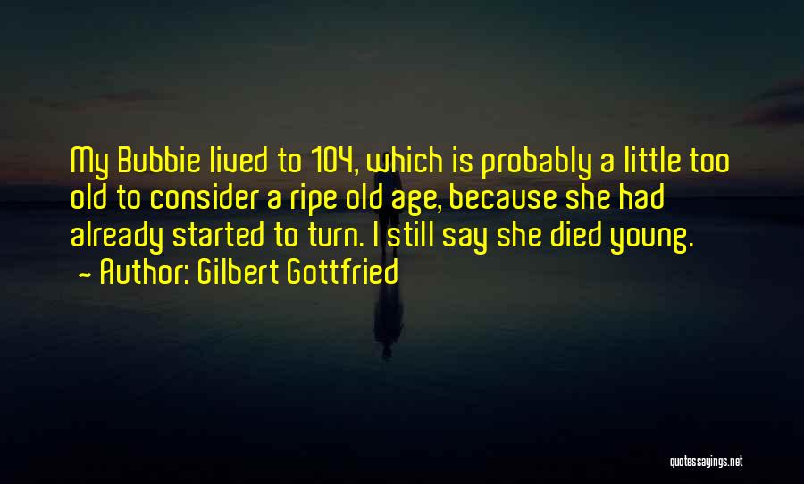Someone Who Died Too Young Quotes By Gilbert Gottfried