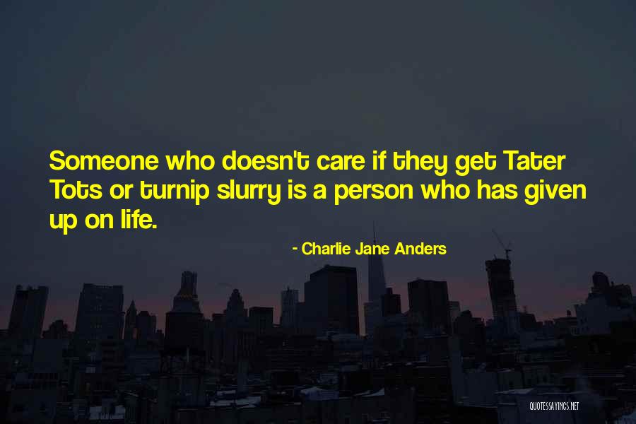 Someone Who Doesn Care Quotes By Charlie Jane Anders Someone Who Doesn Care Quotes By Charlie Jane Anders