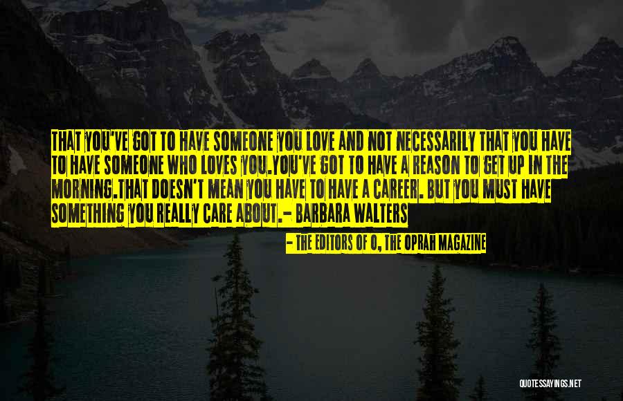 Someone Who Doesn Care Quotes By The Editors Of O, The Oprah Magazine Someone Who Doesn Care Quotes By The Editors Of O, The Oprah Magazine