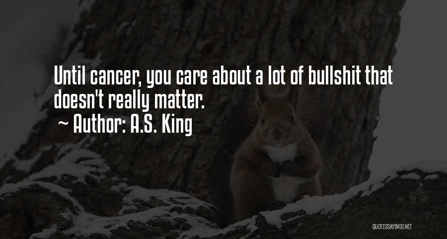 Someone Who Doesn't Care About You Quotes By A.S. King