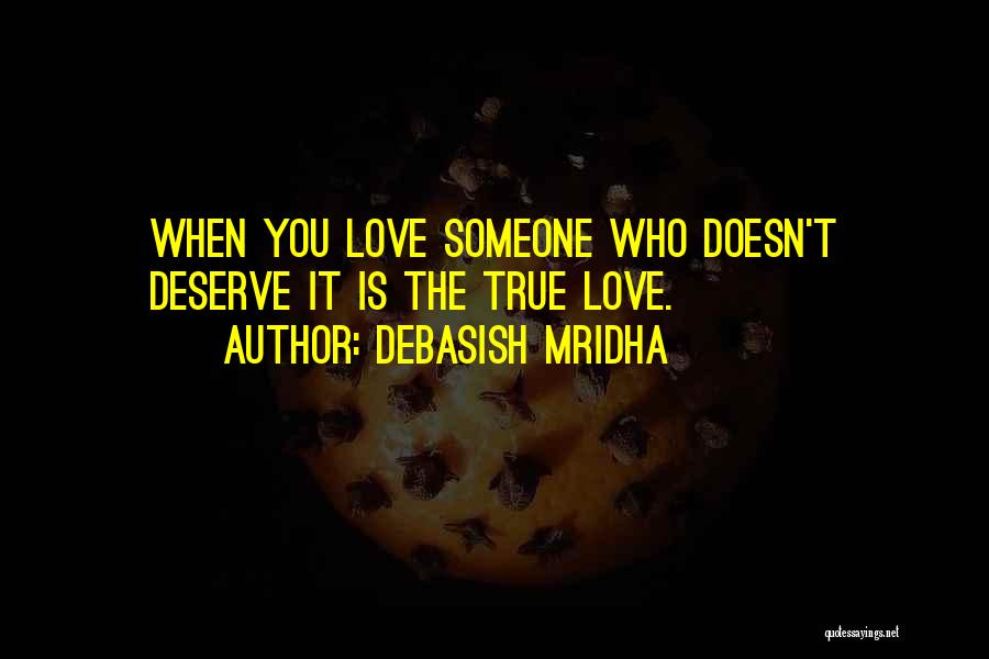Someone Who Doesn't Deserve You Quotes By Debasish Mridha