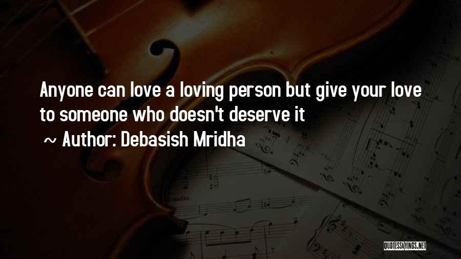 Someone Who Doesn't Deserve You Quotes By Debasish Mridha