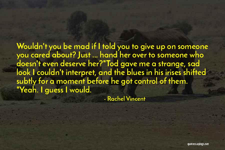 Someone Who Doesn't Deserve You Quotes By Rachel Vincent