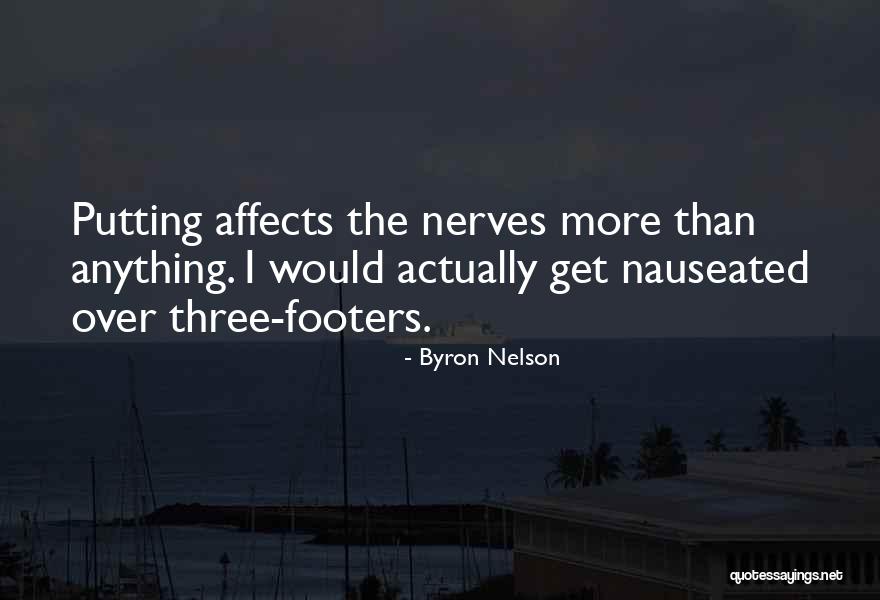 Someone Who Gets On Your Nerves Quotes By Byron Nelson Someone Who Gets On Your Nerves Quotes By Byron Nelson