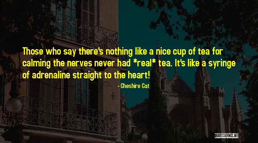 Someone Who Gets On Your Nerves Quotes By Cheshire Cat