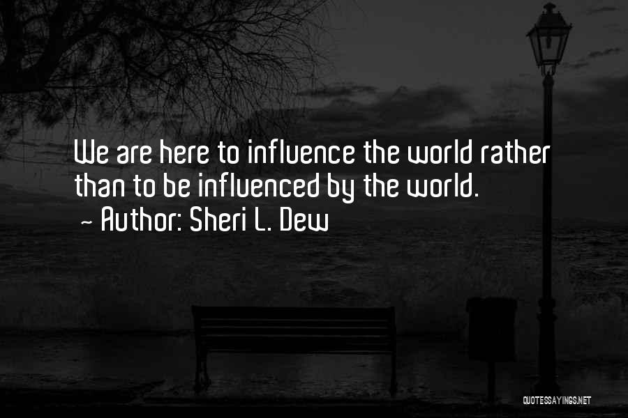 Someone Who Has Influenced You Quotes By Sheri L. Dew