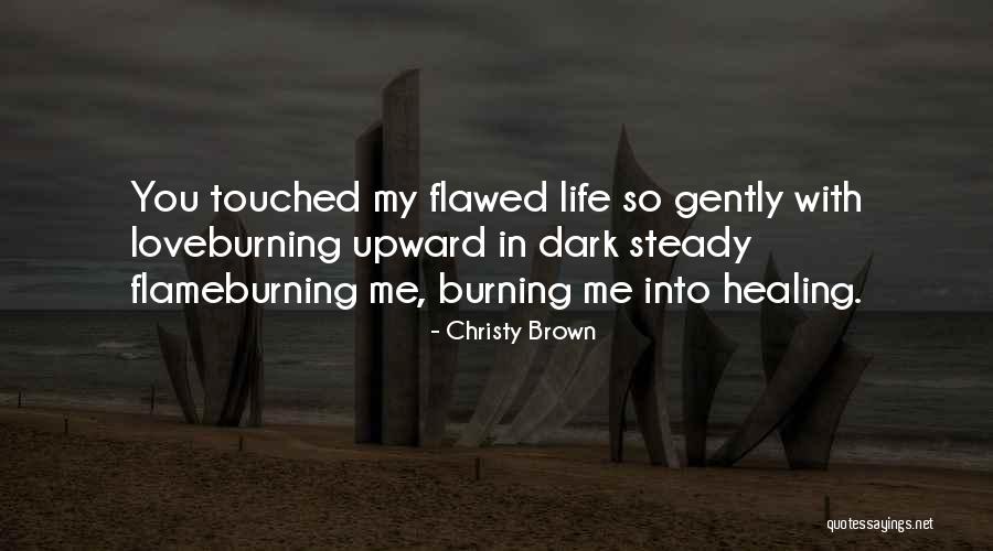 Someone Who Has Touched Your Life Quotes By Christy Brown Someone Who Has Touched Your Life Quotes By Christy Brown