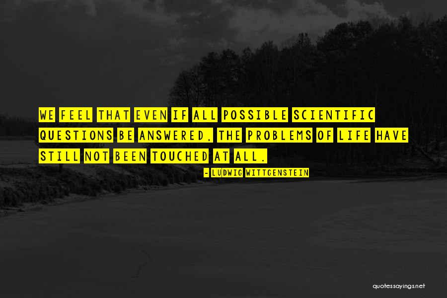 Someone Who Has Touched Your Life Quotes By Ludwig Wittgenstein Someone Who Has Touched Your Life Quotes By Ludwig Wittgenstein
