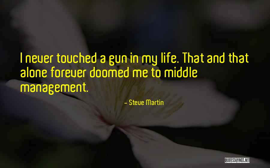 Someone Who Has Touched Your Life Quotes By Steve Martin Someone Who Has Touched Your Life Quotes By Steve Martin