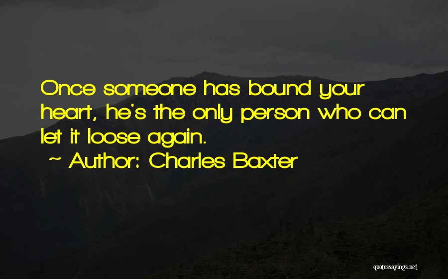 Someone Who Has Your Heart Quotes By Charles Baxter