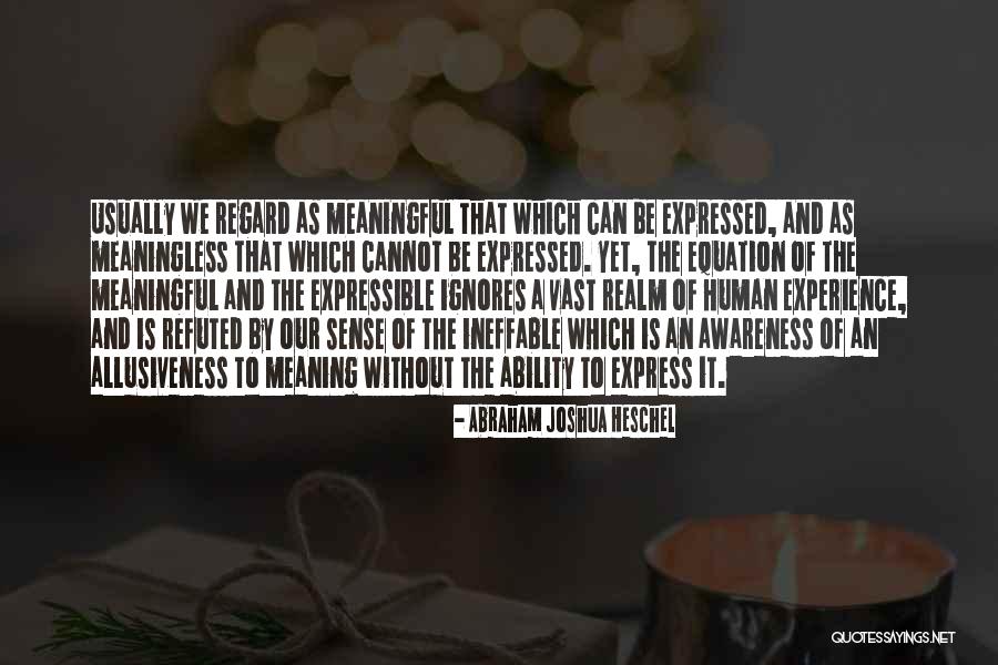 Someone Who Ignores You Quotes By Abraham Joshua Heschel