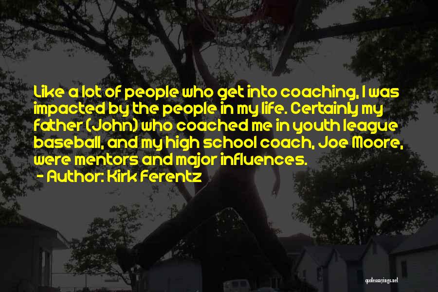 Someone Who Impacted Your Life Quotes By Kirk Ferentz