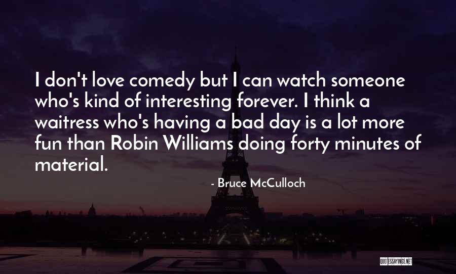Someone Who Is Kind Quotes By Bruce McCulloch Someone Who Is Kind Quotes By Bruce McCulloch