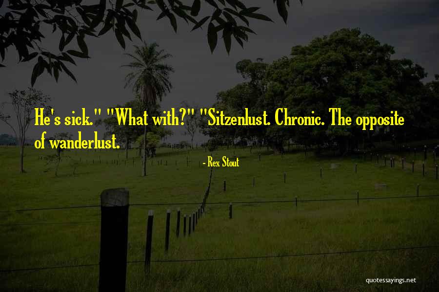 Someone Who Is Sick Quotes By Rex Stout Someone Who Is Sick Quotes By Rex Stout