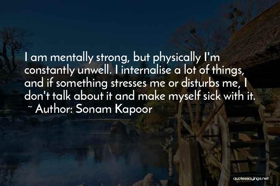 Someone Who Is Unwell Quotes By Sonam Kapoor