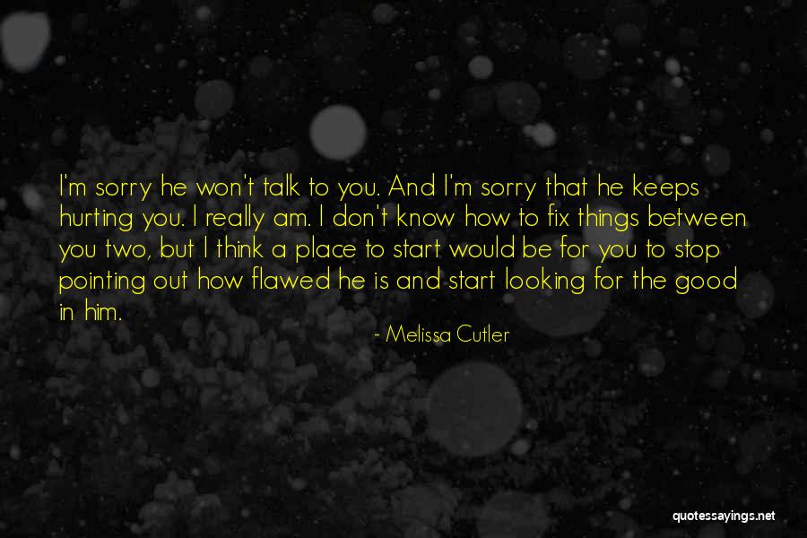 Someone Who Keeps Hurting You Quotes By Melissa Cutler