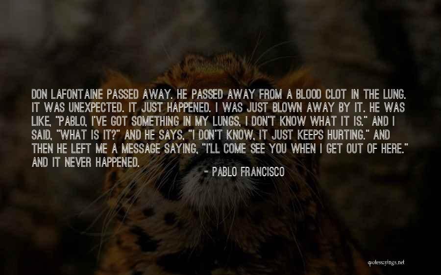 Someone Who Keeps Hurting You Quotes By Pablo Francisco