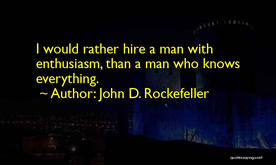 Someone Who Knows Everything Quotes By John D. Rockefeller