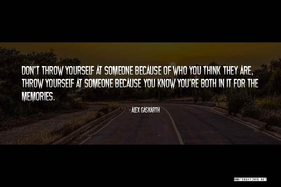 Someone Who Knows You Quotes By Alex Gaskarth Someone Who Knows You Quotes By Alex Gaskarth
