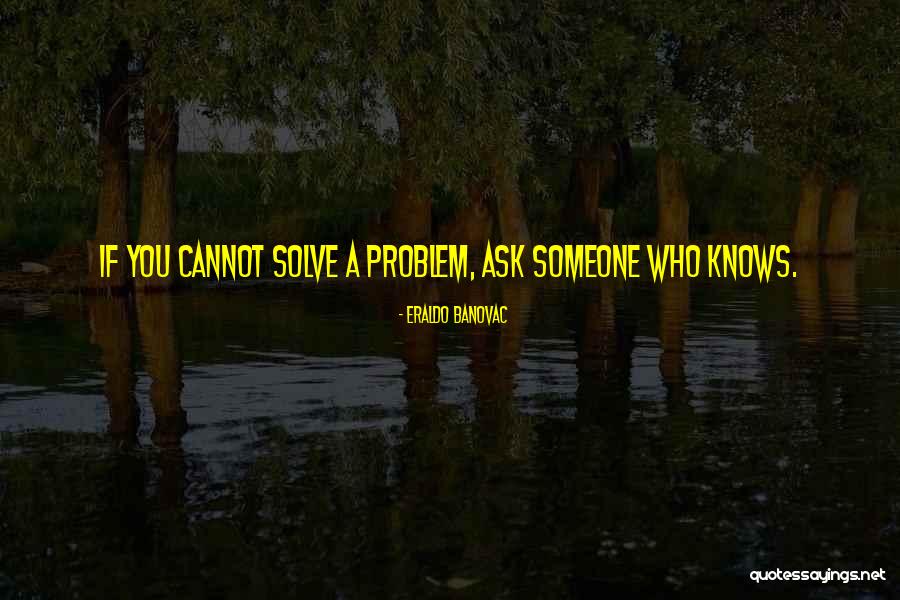 Someone Who Knows You Quotes By Eraldo Banovac Someone Who Knows You Quotes By Eraldo Banovac