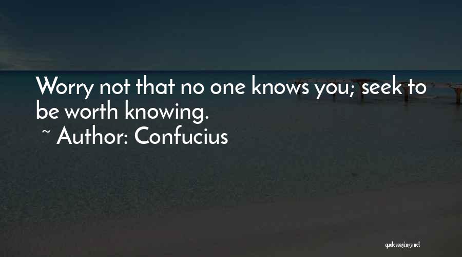 Someone Who Knows Your Worth Quotes By Confucius