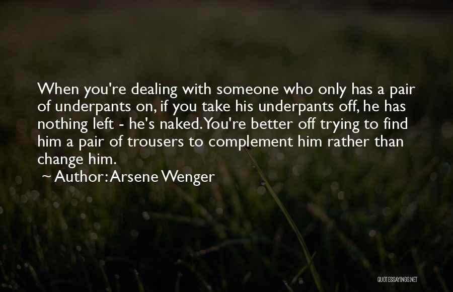 Someone Who Left You Quotes By Arsene Wenger