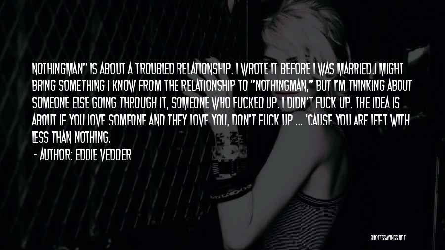 Someone Who Left You Quotes By Eddie Vedder