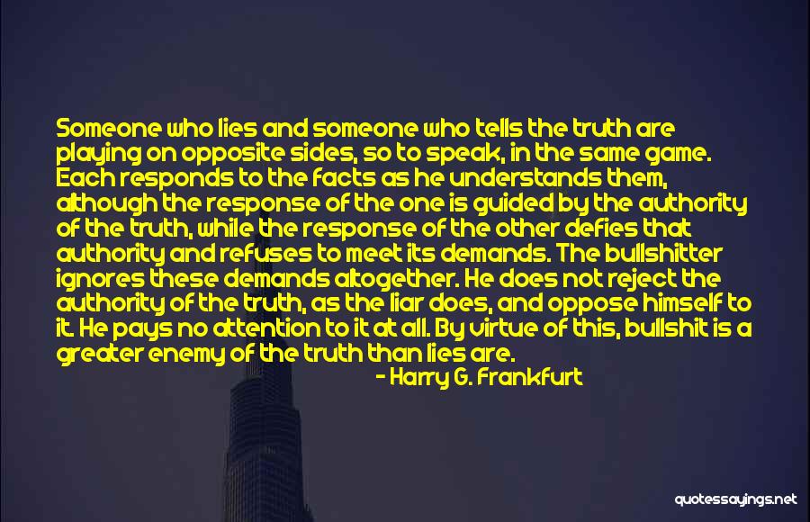 Someone Who Lies Quotes By Harry G. Frankfurt Someone Who Lies Quotes By Harry G. Frankfurt
