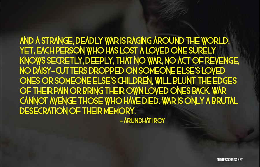 Someone Who Lost A Loved One Quotes By Arundhati Roy Someone Who Lost A Loved One Quotes By Arundhati Roy