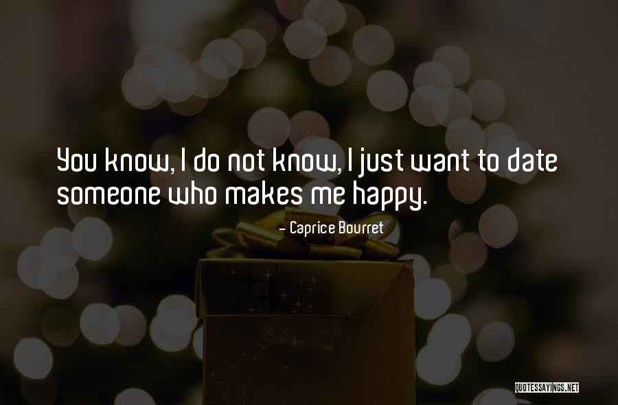 Someone Who Makes Me Happy Quotes By Caprice Bourret