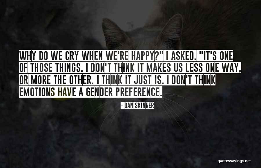 Someone Who Makes Me Happy Quotes By Dan Skinner Someone Who Makes Me Happy Quotes By Dan Skinner