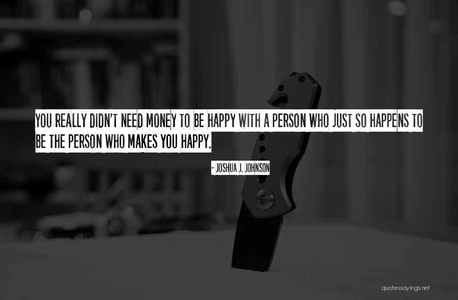 Someone Who Makes Me Happy Quotes By Joshua J. Johnson