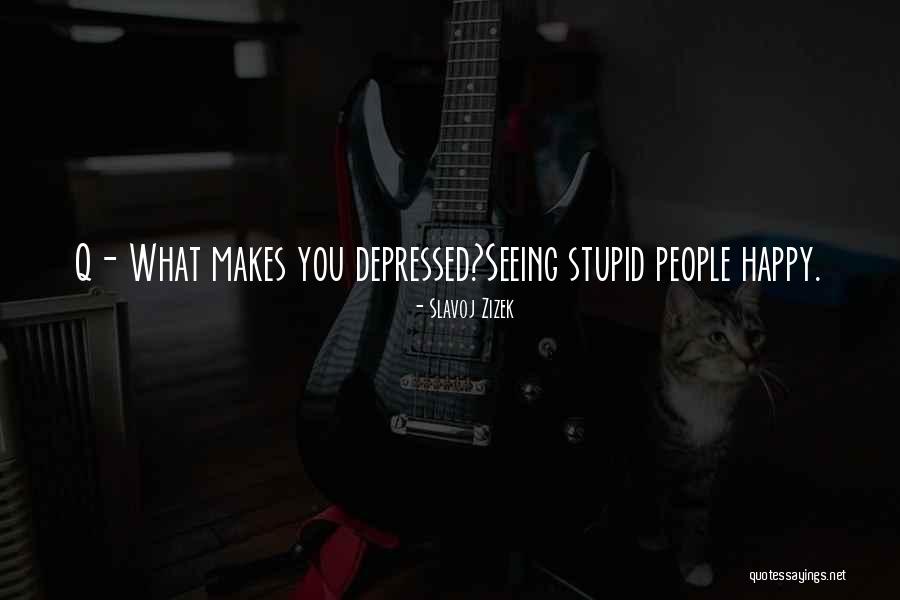 Someone Who Makes Me Happy Quotes By Slavoj Zizek Someone Who Makes Me Happy Quotes By Slavoj Zizek